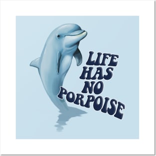 Life Has No Porpoise - Funny Nihilism Tee Posters and Art